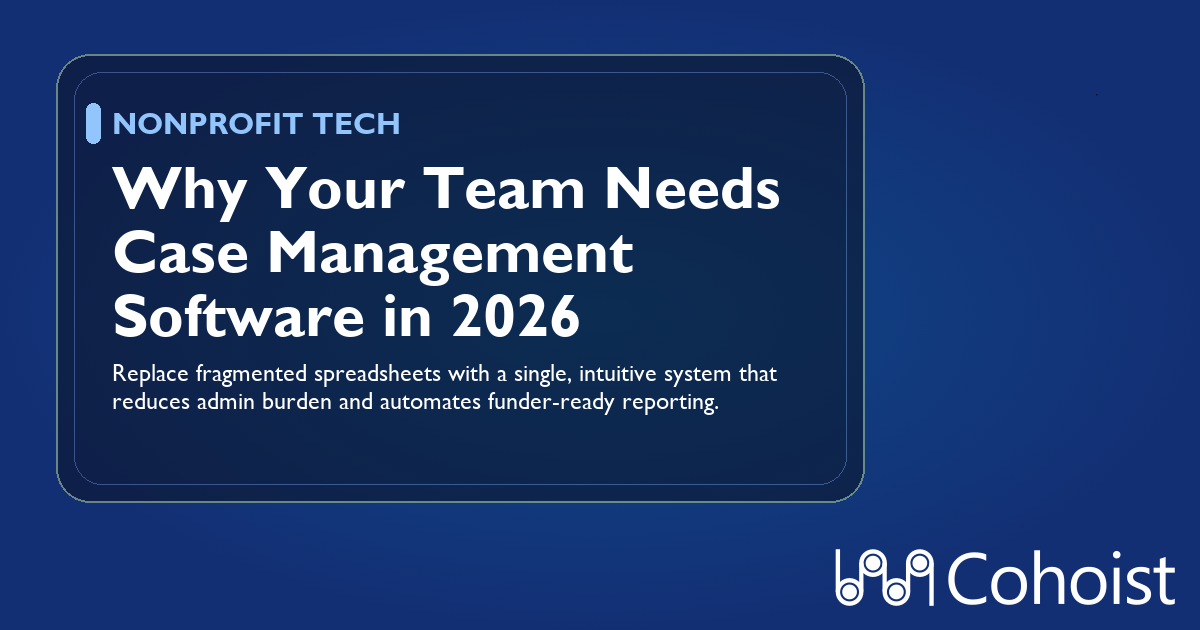 What Is Case Management Software for Nonprofits and Why Your Team Needs It in 2026